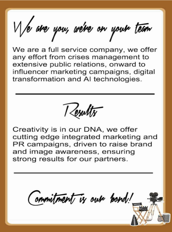 WE are a full service company, we offer any effort from crises management to extensive public relations, onward to influencer marketing campaigns, digital transformation and AI technologies.